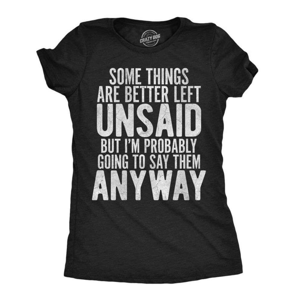 Womens Funny T Shirt Some Things Are Better Left Unsaid Tee For Ladies
